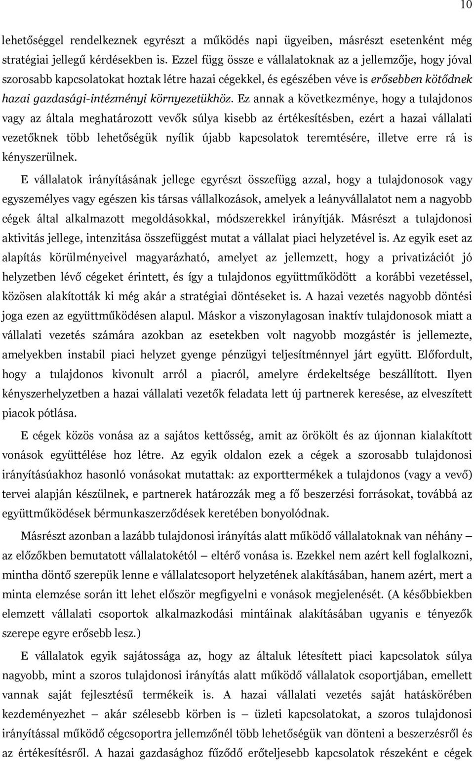 Ez annak a következménye, hogy a tulajdonos vagy az általa meghatározott vev k súlya kisebb az értékesítésben, ezért a hazai vállalati vezet knek több lehet ségük nyílik újabb kapcsolatok