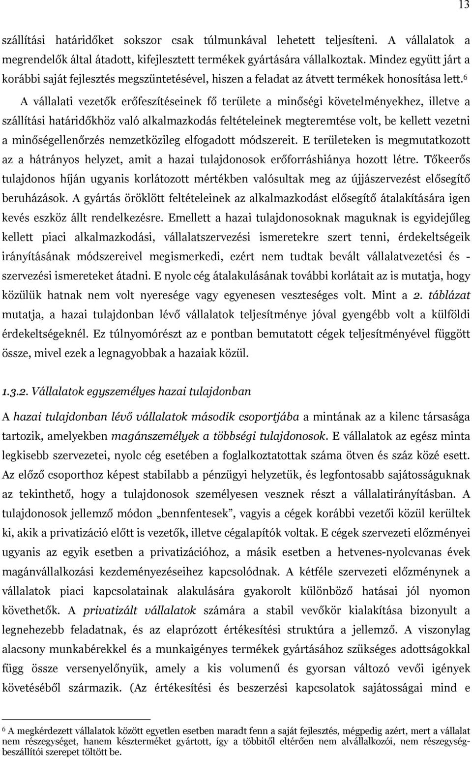 6 A vállalati vezet k er feszítéseinek f területe a min ségi követelményekhez, illetve a szállítási határid khöz való alkalmazkodás feltételeinek megteremtése volt, be kellett vezetni a min ségellen