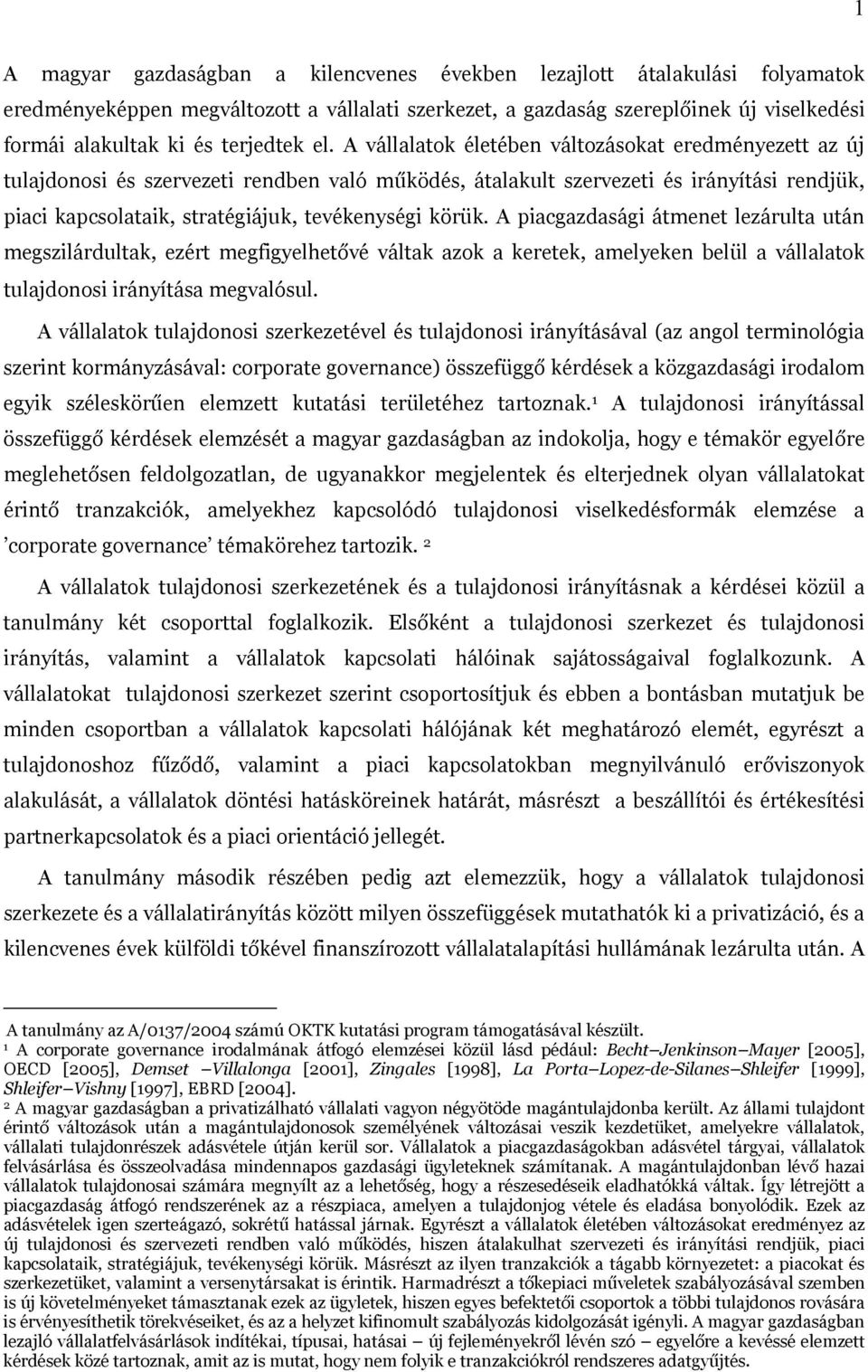 A vállalatok életében változásokat eredményezett az új tulajdonosi és szervezeti rendben való m ködés, átalakult szervezeti és irányítási rendjük, piaci kapcsolataik, stratégiájuk, tevékenységi körük.