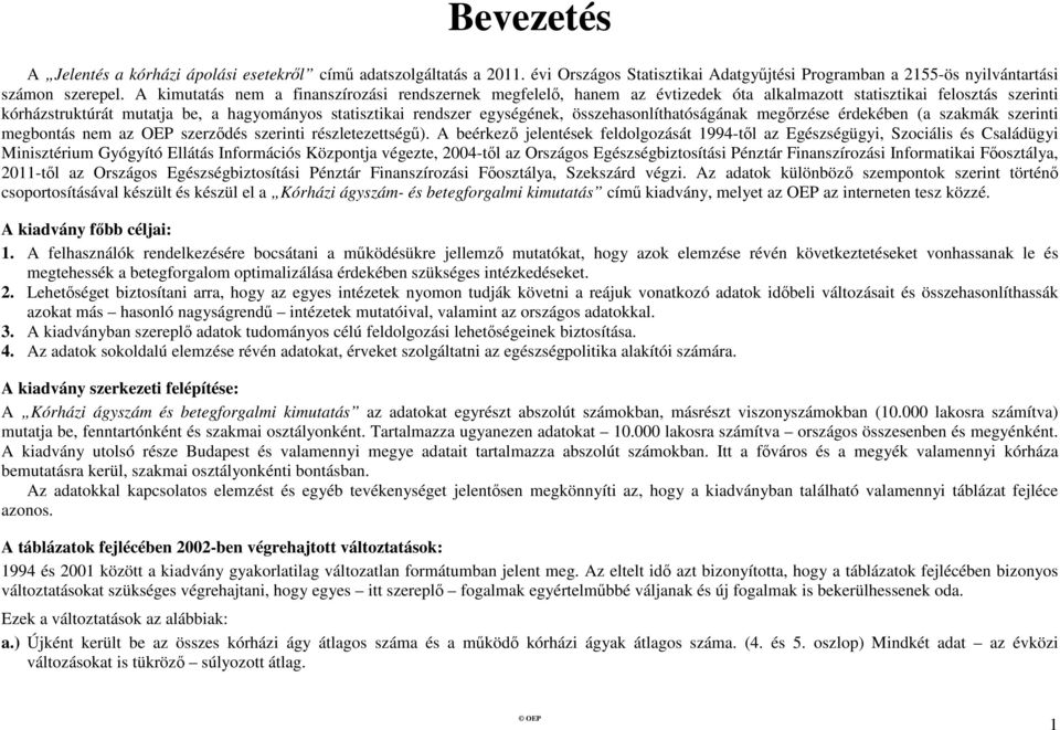 összehasonlíthatóságának megőrzése érdekében (a szakmák szerinti megbontás nem az OEP szerződés szerinti részletezettségű).