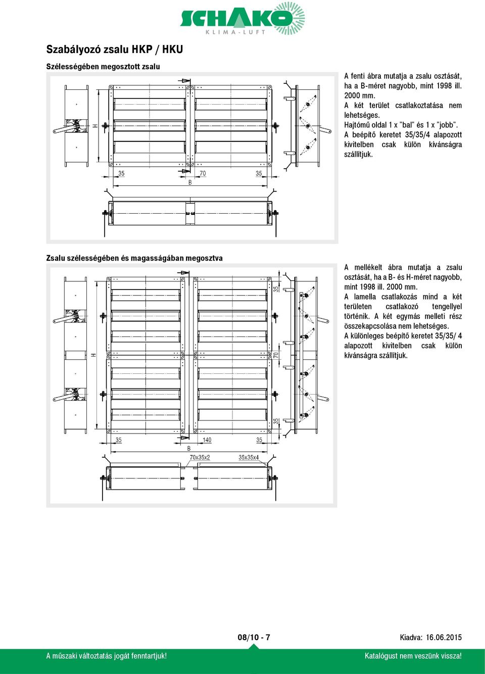 Zsalu szélességében és magasságában megosztva A mellékelt ábra mutatja a zsalu osztását, ha a B- és H-méret nagyobb, mint 1998 ill. 2000 mm.