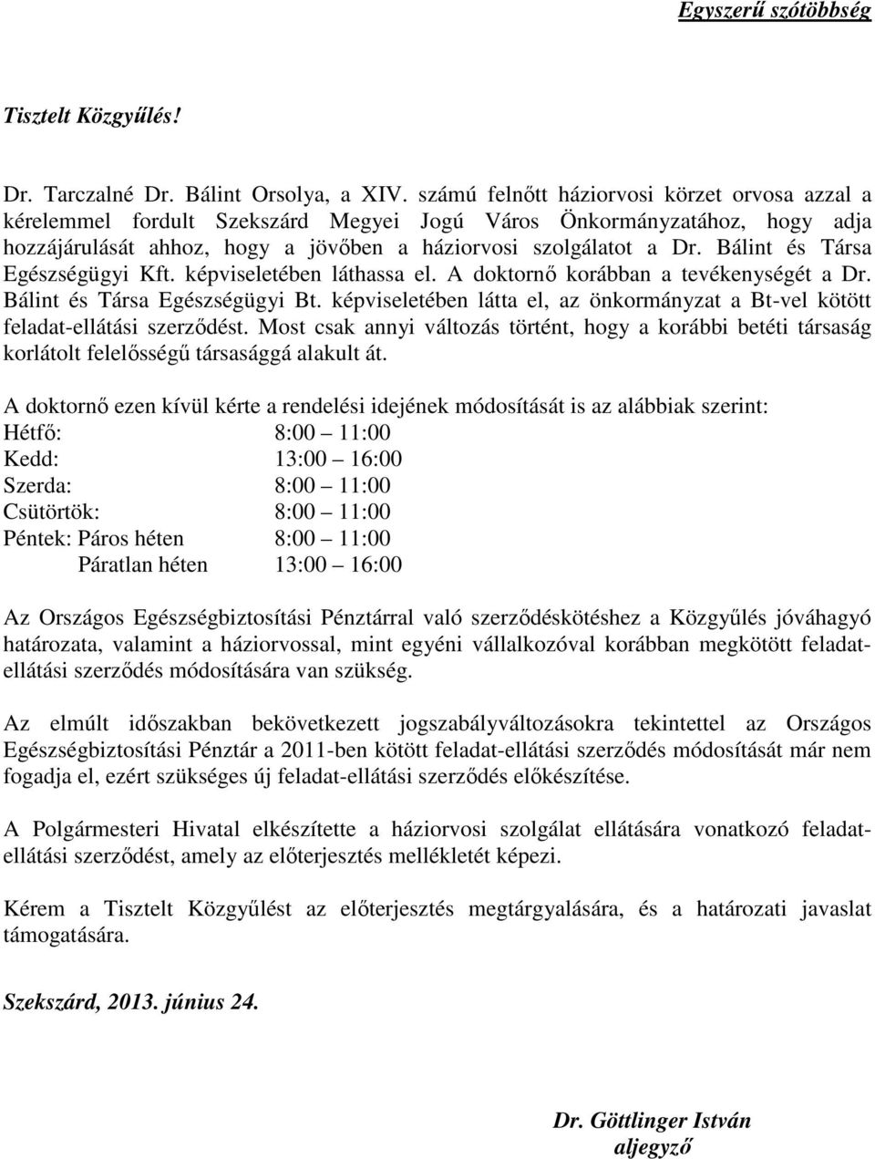 Bálint és Társa Egészségügyi Kft. képviseletében láthassa el. A doktornı korábban a tevékenységét a Dr. Bálint és Társa Egészségügyi Bt.