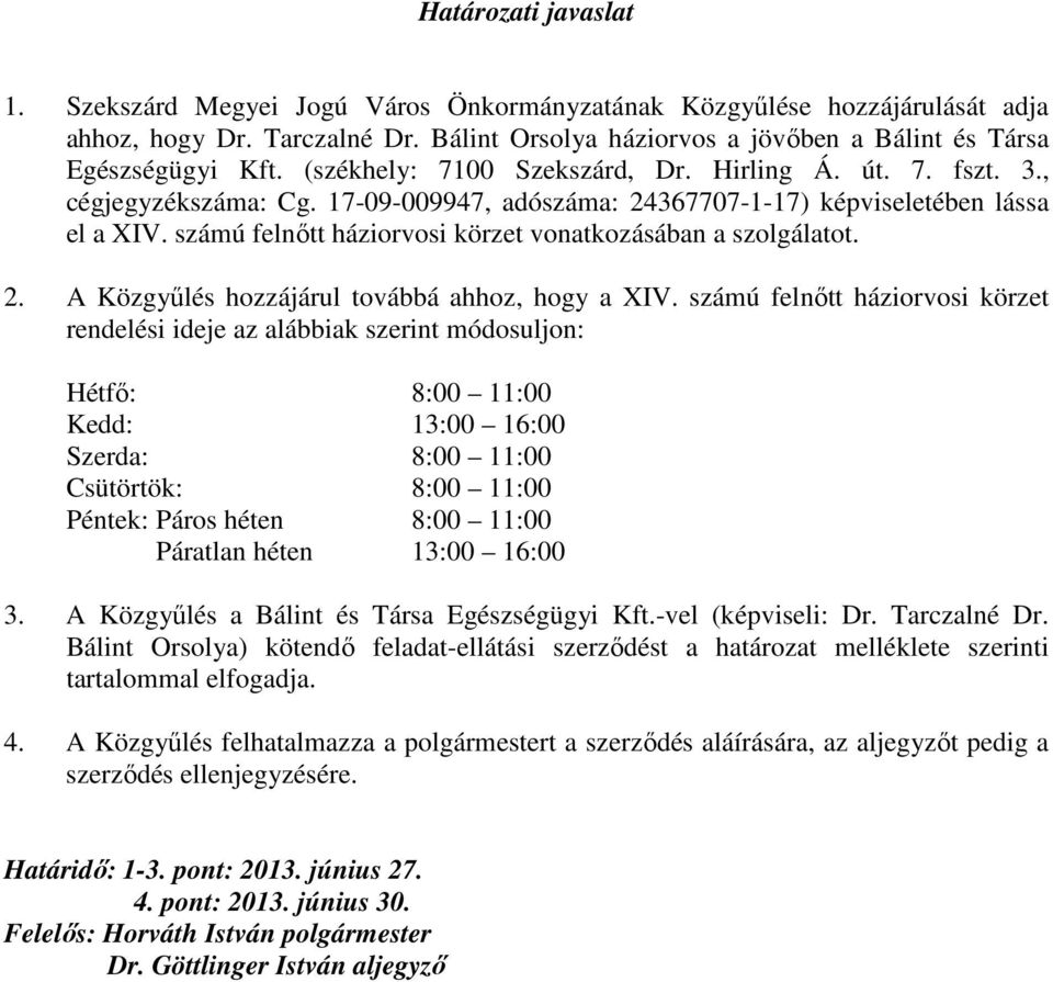 számú felnıtt háziorvosi körzet vonatkozásában a szolgálatot. 2. A Közgyőlés hozzájárul továbbá ahhoz, hogy a XIV.