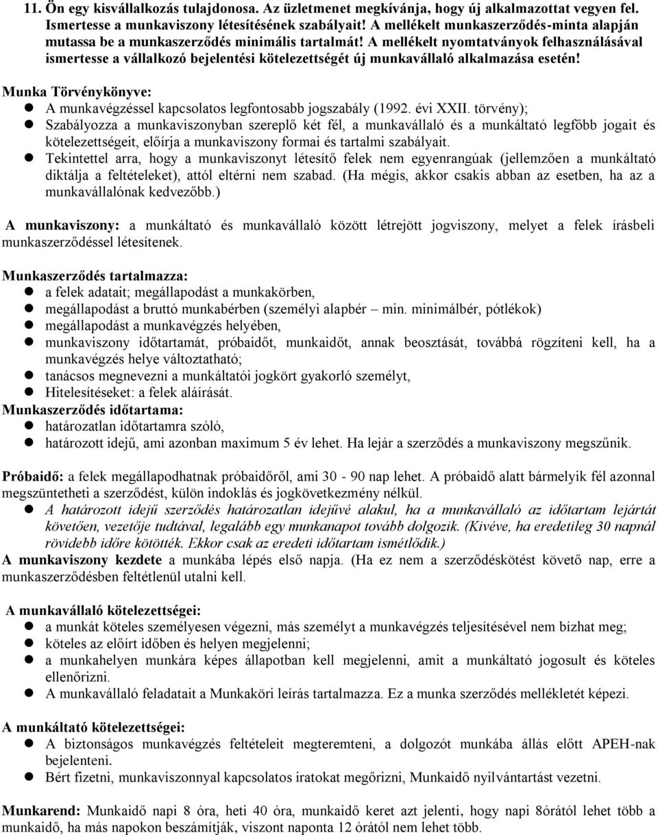 A mellékelt nyomtatványok felhasználásával ismertesse a vállalkozó bejelentési kötelezettségét új munkavállaló alkalmazása esetén!