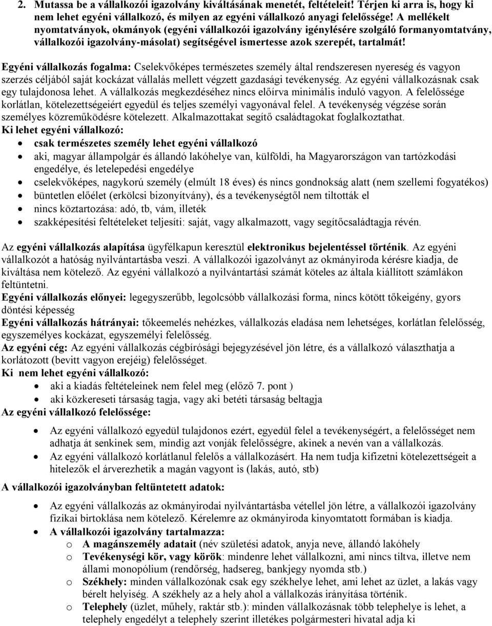 Egyéni vállalkozás fogalma: Cselekvőképes természetes személy által rendszeresen nyereség és vagyon szerzés céljából saját kockázat vállalás mellett végzett gazdasági tevékenység.