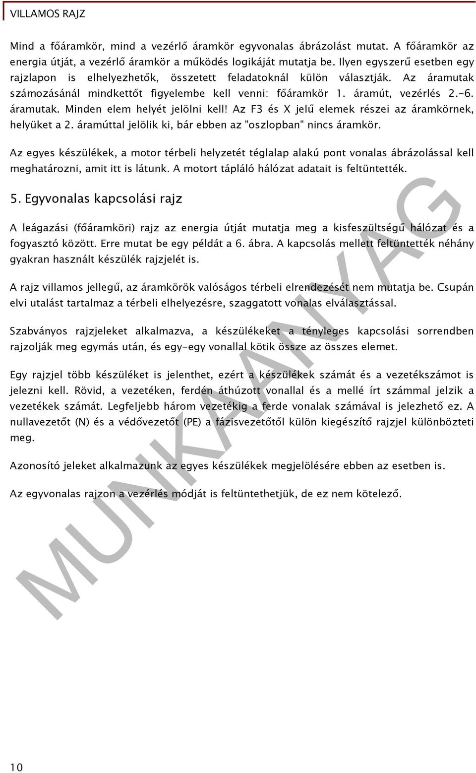 Az F és X jelű elemek részei az áramkörnek, helyüket a 2. áramúttal jelölik ki, bár ebben az "oszlopban" nincs áramkör.