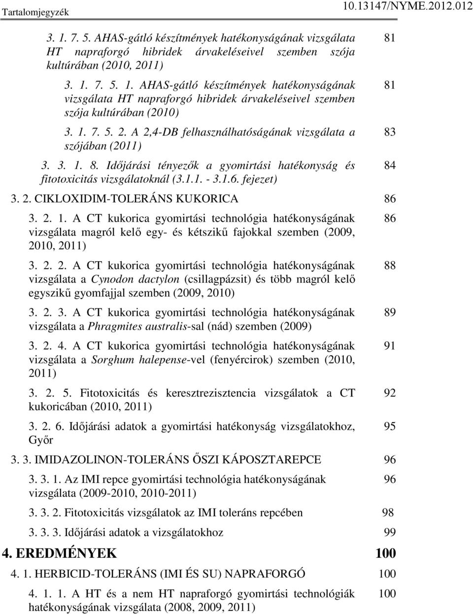 2. 1. A CT kukorica gyomirtási technológia hatékonyságának vizsgálata magról kelı egy- és kétszikő fajokkal szemben (2009, 20