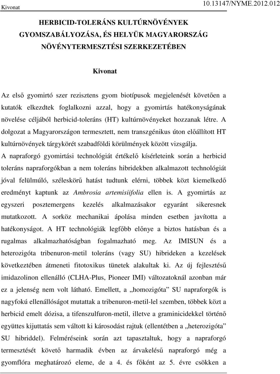 A dolgozat a Magyarországon termesztett, nem transzgénikus úton elıállított HT kultúrnövények tárgykörét szabadföldi körülmények között vizsgálja.