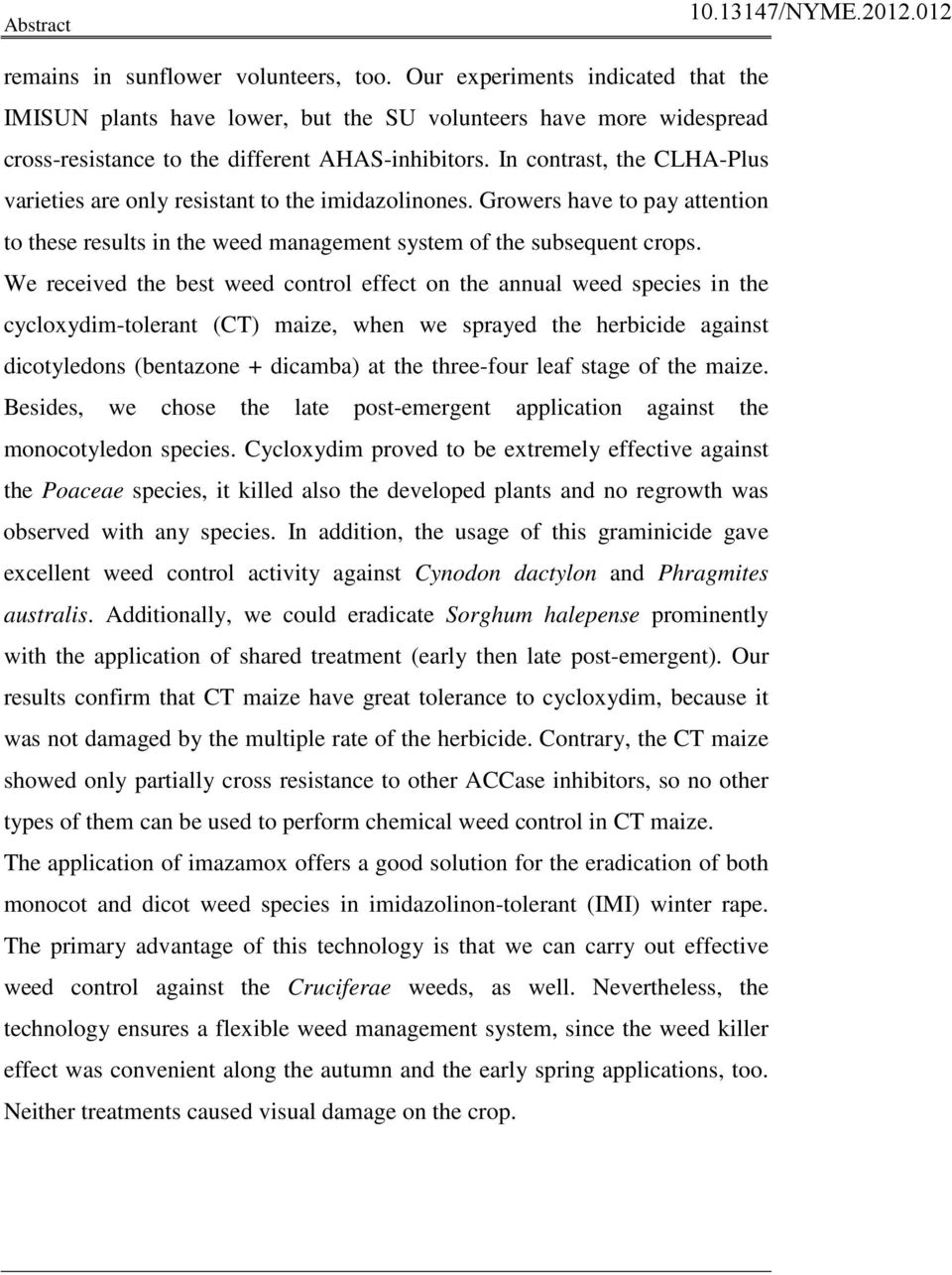 In contrast, the CLHA-Plus varieties are only resistant to the imidazolinones. Growers have to pay attention to these results in the weed management system of the subsequent crops.