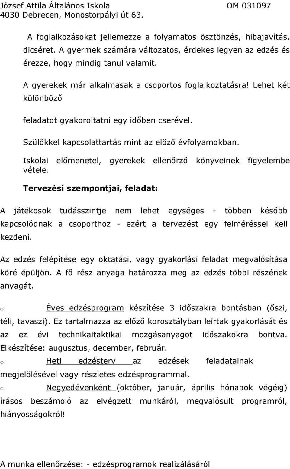 Iskolai előmenetel, gyerekek ellenőrző könyveinek figyelembe vétele.