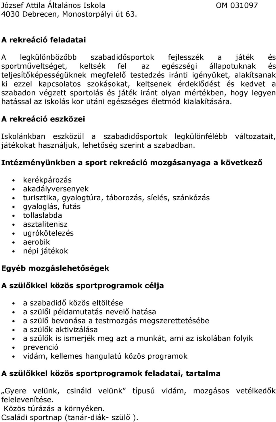 kialakítására. A rekreáció eszközei Iskolánkban eszközül a szabadidősportok legkülönfélébb változatait, játékokat használjuk, lehetőség szerint a szabadban.