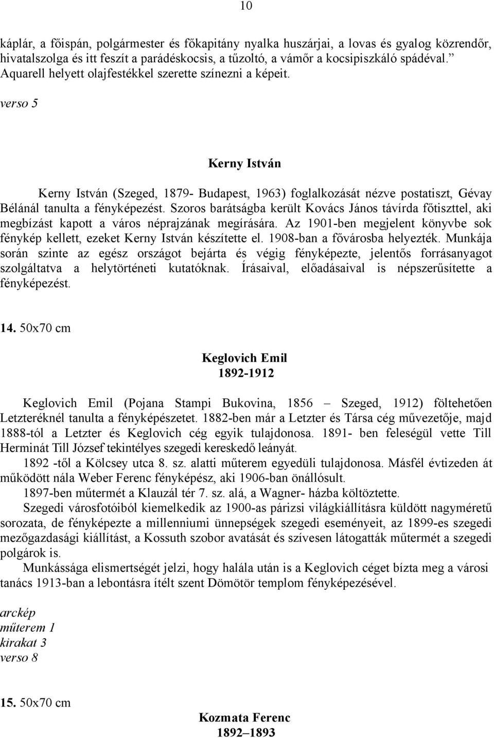 Szoros barátságba került Kovács János távírda főtiszttel, aki megbízást kapott a város néprajzának megírására. Az 1901-ben megjelent könyvbe sok fénykép kellett, ezeket Kerny István készítette el.