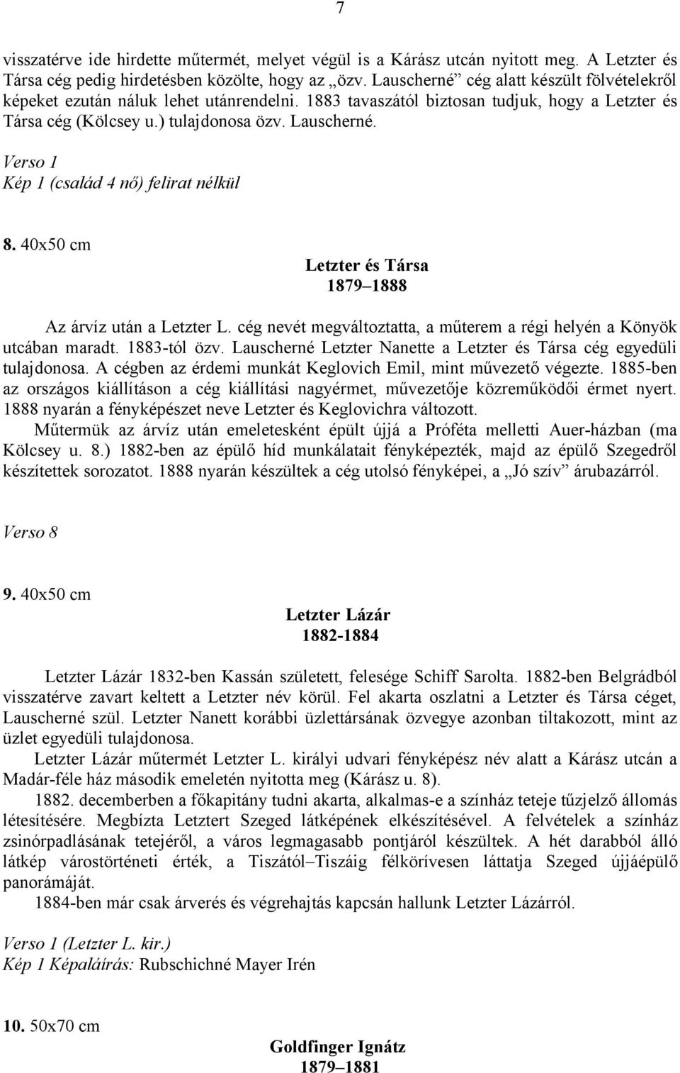 Verso 1 Kép 1 (család 4 nő) felirat nélkül 8. 40x50 cm Letzter és Társa 1879 1888 Az árvíz után a Letzter L. cég nevét megváltoztatta, a műterem a régi helyén a Könyök utcában maradt. 1883-tól özv.