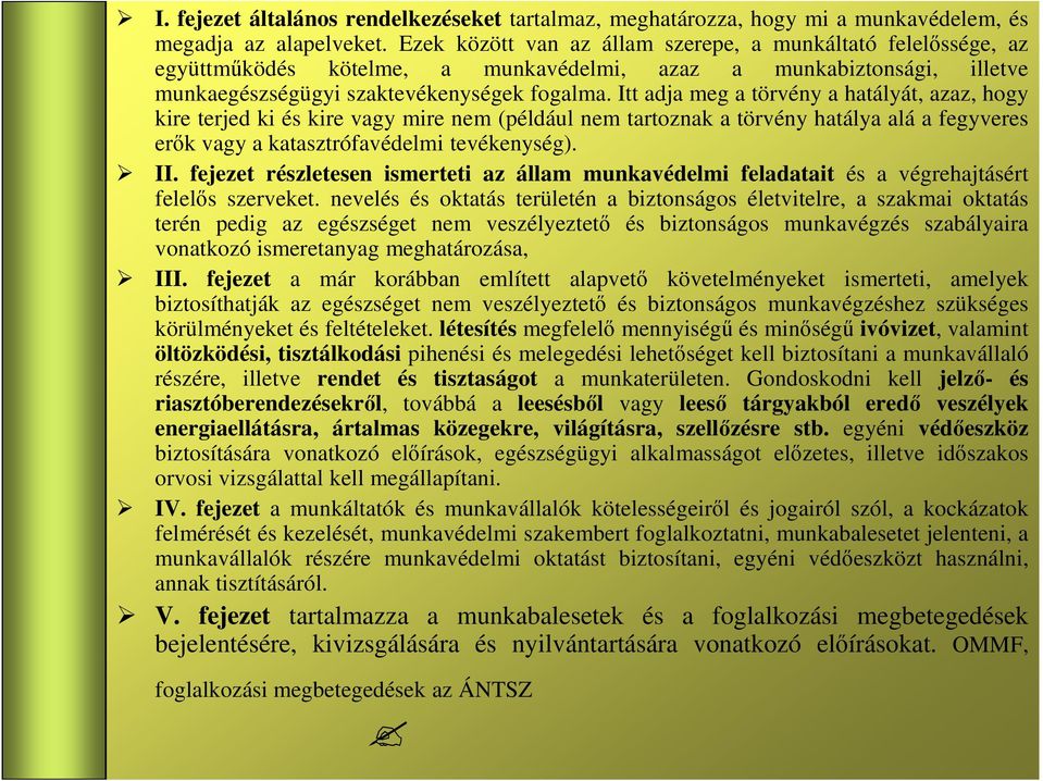 Itt adja meg a törvény a hatályát, azaz, hogy kire terjed ki és kire vagy mire nem (például nem tartoznak a törvény hatálya alá a fegyveres erık vagy a katasztrófavédelmi tevékenység). II.