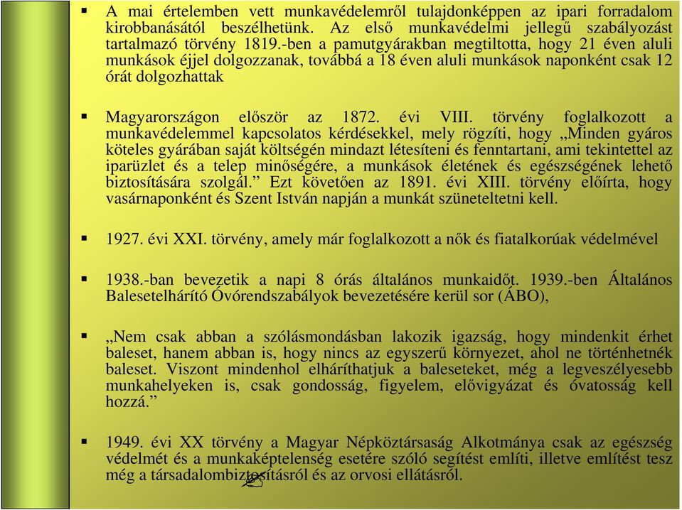 törvény foglalkozott a munkavédelemmel kapcsolatos kérdésekkel, mely rögzíti, hogy Minden gyáros köteles gyárában saját költségén mindazt létesíteni és fenntartani, ami tekintettel az iparüzlet és a