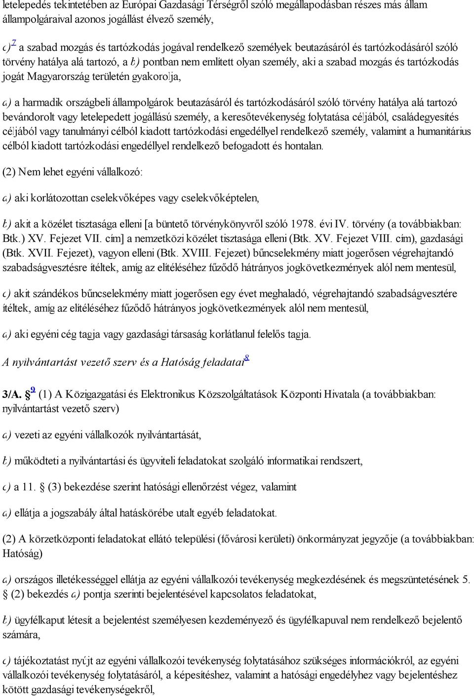 harmadik országbeli állampolgárok beutazásáról és tartózkodásáról szóló törvény hatálya alá tartozó bevándorolt vagy letelepedett jogállású személy, a keresőtevékenység folytatása céljából,