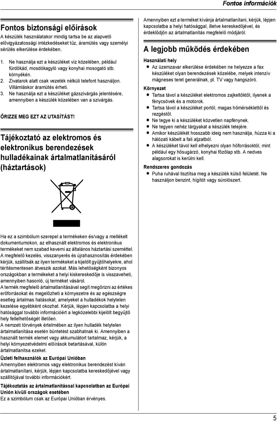 Villámláskor áramütés érheti. 3. Ne használja ezt a készüléket gázszivárgás jelentésére, amennyiben a készülék közelében van a szivárgás. ŐRIZZE MEG EZT AZ UTASÍTÁST!