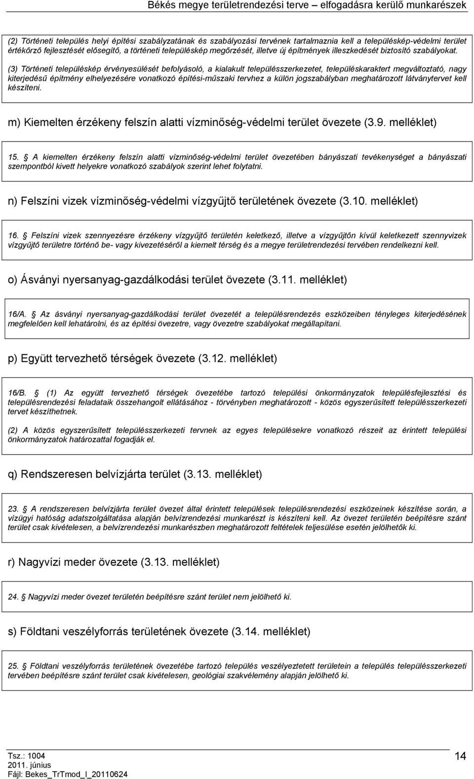 (3) Történeti településkép érvényesülését befolyásoló, a kialakult településszerkezetet, településkaraktert megváltoztató, nagy kiterjedésű építmény elhelyezésére vonatkozó építési-műszaki tervhez a