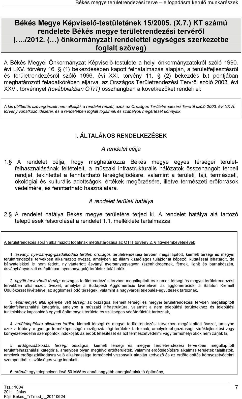 (1) bekezdésében kapott felhatalmazás alapján, a területfejlesztésről és területrendezésről szóló 1996. évi XXI. törvény 11. (2) bekezdés b.