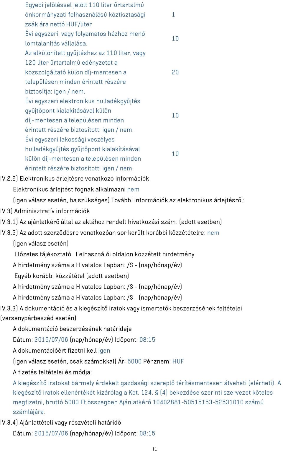 Évi egyszeri elektronikus hulladékgyűjtés gyűjtőpont kialakításával külön 10 díj-mentesen a településen minden érintett részére biztosított: igen / nem.