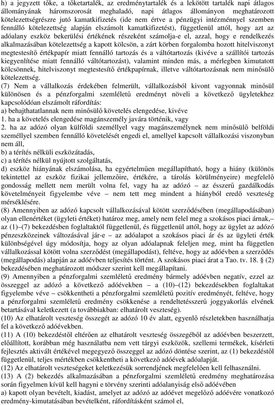 számolja-e el, azzal, hogy e rendelkezés alkalmazásában kötelezettség a kapott kölcsön, a zárt körben forgalomba hozott hitelviszonyt megtestesítő értékpapír miatt fennálló tartozás és a