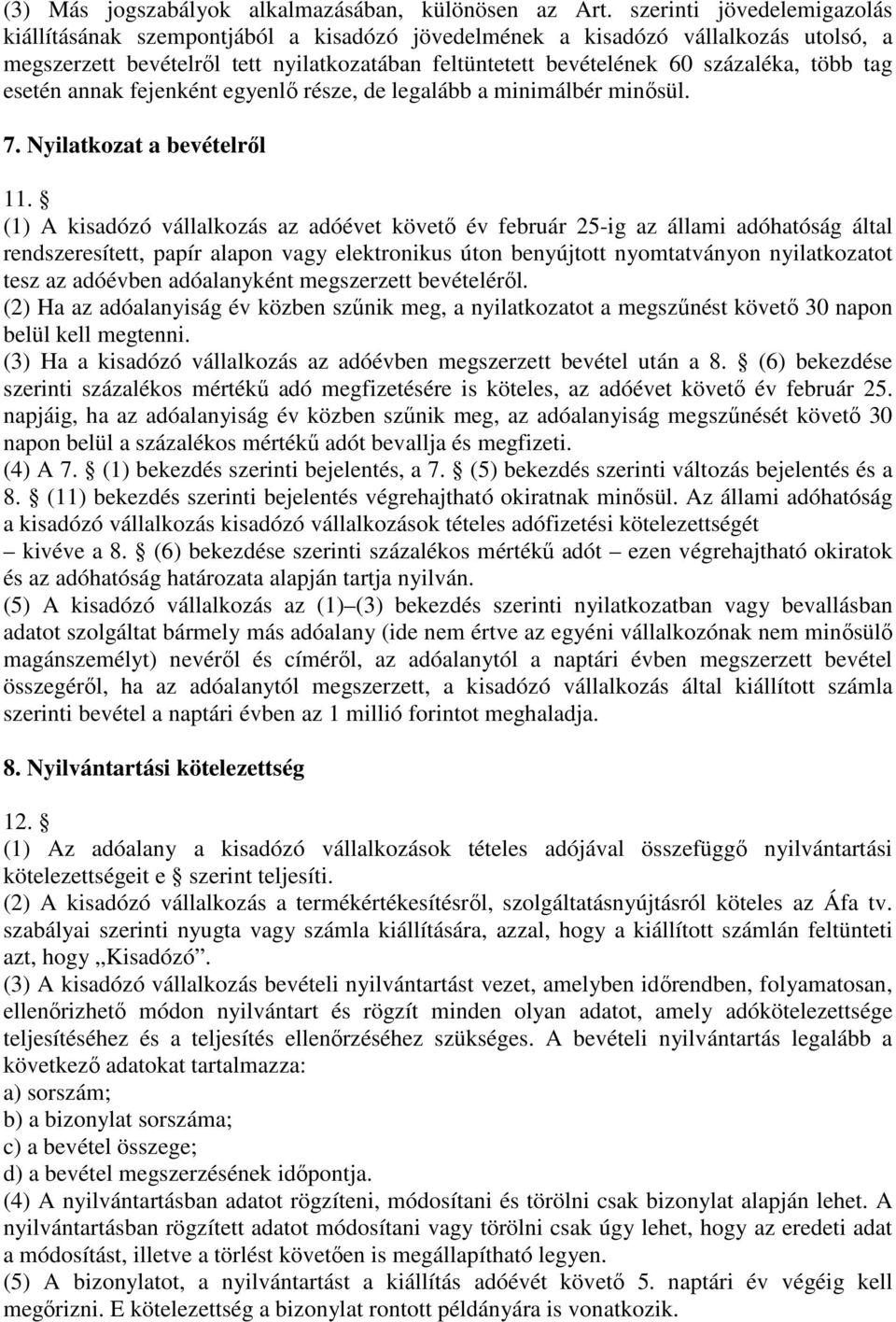 tag esetén annak fejenként egyenlő része, de legalább a minimálbér minősül. 7. Nyilatkozat a bevételről 11.