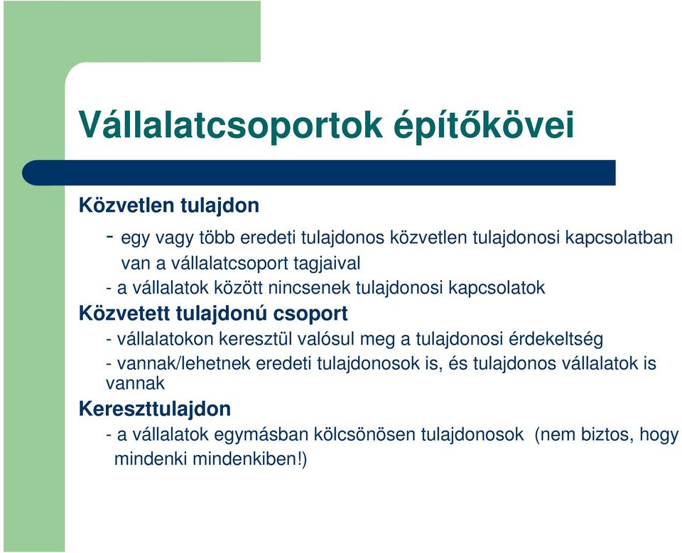 vállalatokon keresztül valósul meg a tulajdonosi érdekeltség - vannak/lehetnek eredeti tulajdonosok is, és tulajdonos