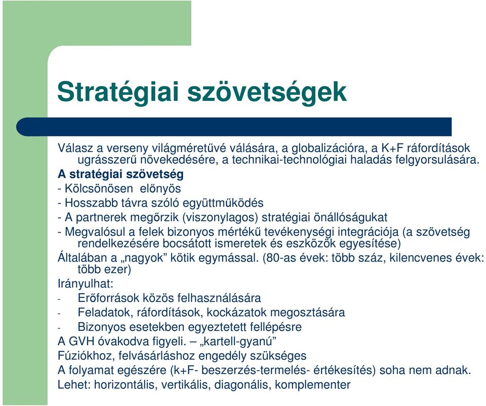 integrációja (a szövetség rendelkezésére bocsátott ismeretek és eszközök egyesítése) Általában a nagyok kötik egymással.