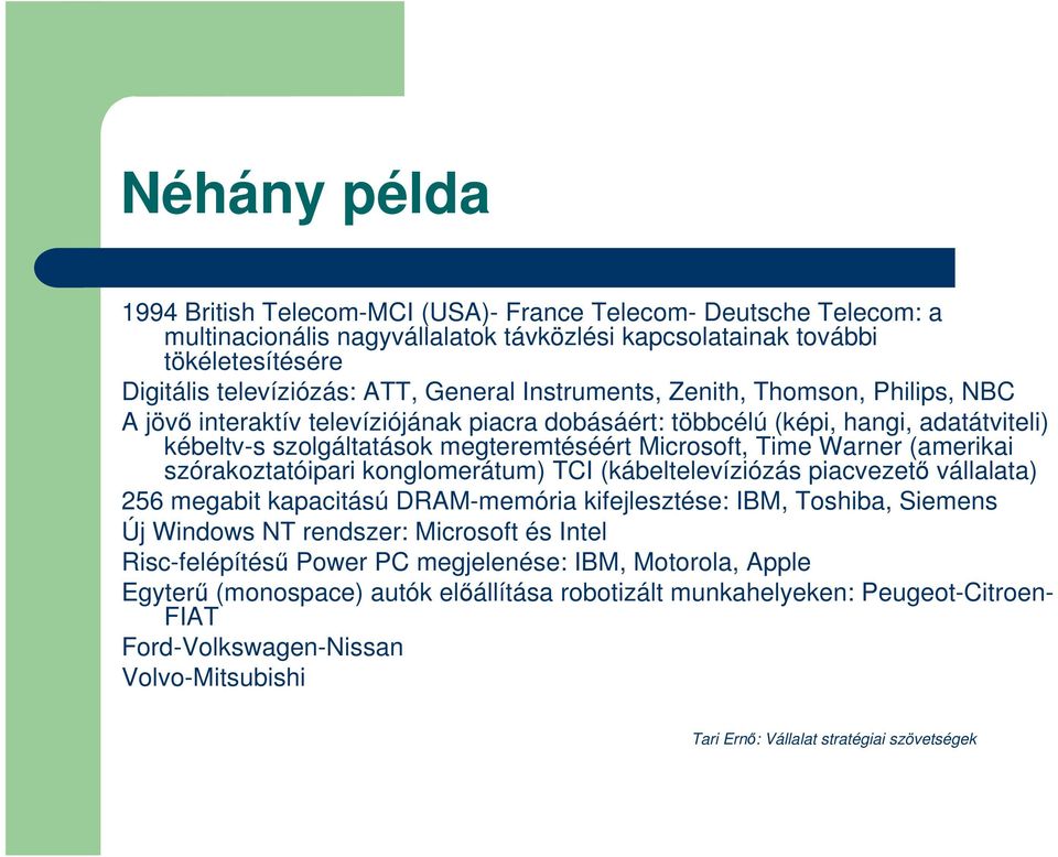 (amerikai szórakoztatóipari konglomerátum) TCI (kábeltelevíziózás piacvezető vállalata) 256 megabit kapacitású DRAM-memória kifejlesztése: IBM, Toshiba, Siemens Új Windows NT rendszer: Microsoft és