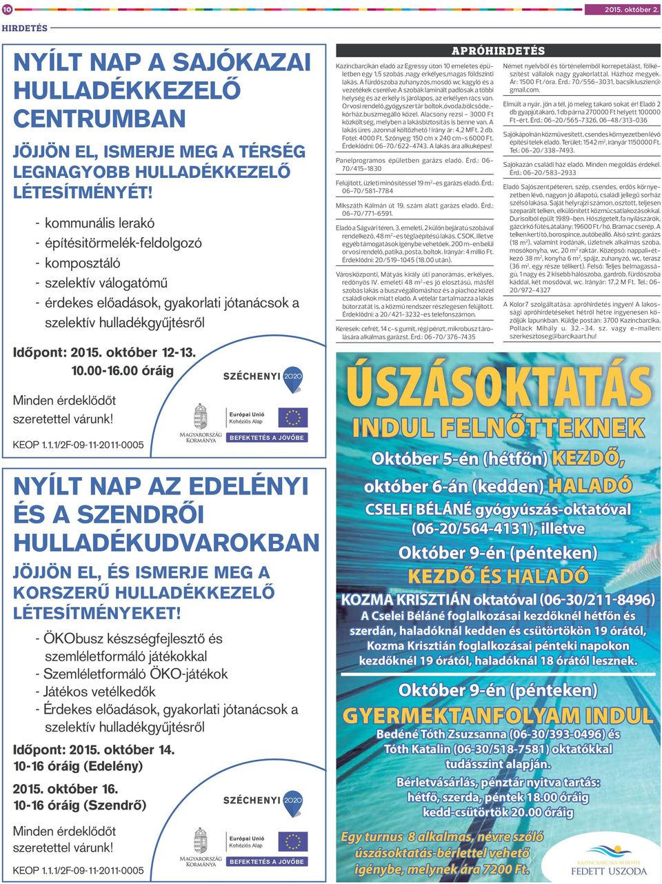 00 óráig Minden érdeklődőt szeretettel várunk! KEOP 1.1.1/2F-09-11-2011-0005 NYÍLT NAP AZ EDELÉNYI ÉS A SZENDRŐI HULLADÉKUDVAROKBAN JÖJJÖN EL, ÉS ISMERJE MEG A KORSZERŰ HULLADÉKKEZELŐ LÉTESÍTMÉNYEKET!