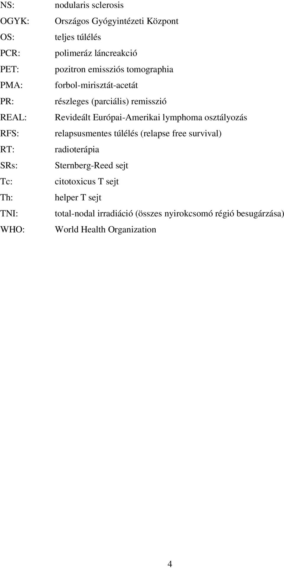 Revideált Európai-Amerikai lymphoma osztályozás relapsusmentes túlélés (relapse free survival) radioterápia Sternberg-Reed