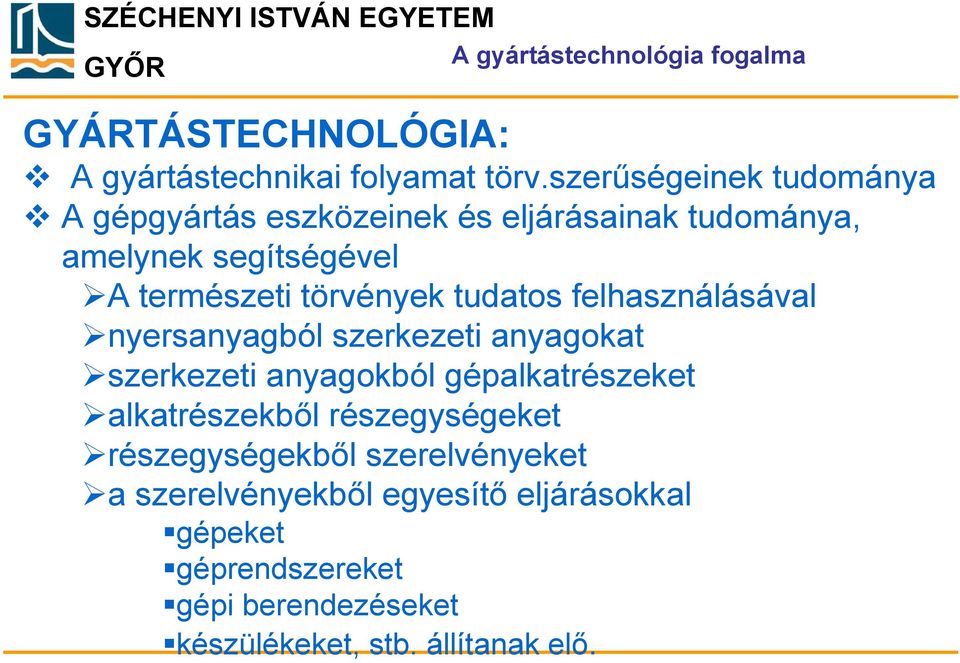 törvények tudatos felhasználásával nyersanyagból szerkezeti anyagokat szerkezeti anyagokból gépalkatrészeket