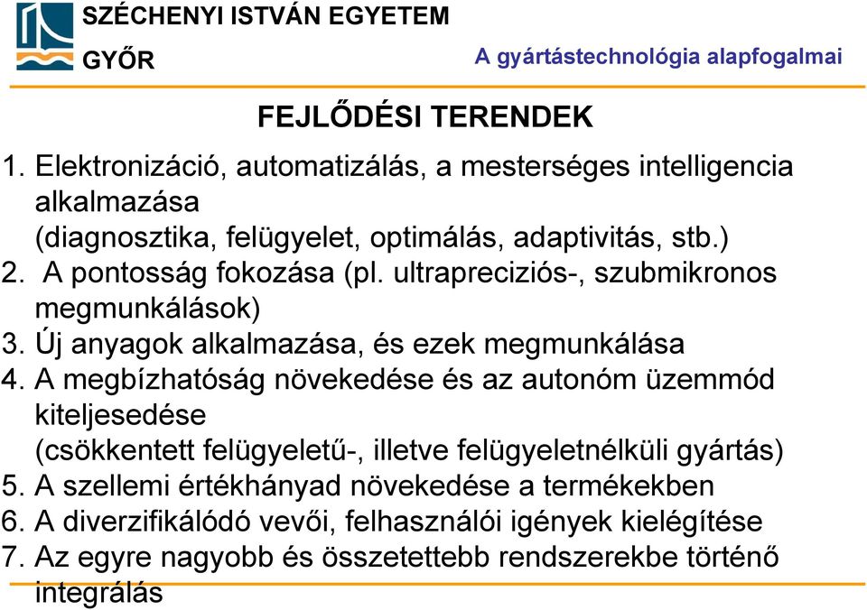 A pontosság fokozása (pl. ultrapreciziós-, szubmikronos megmunkálások) 3. Új anyagok alkalmazása, és ezek megmunkálása 4.