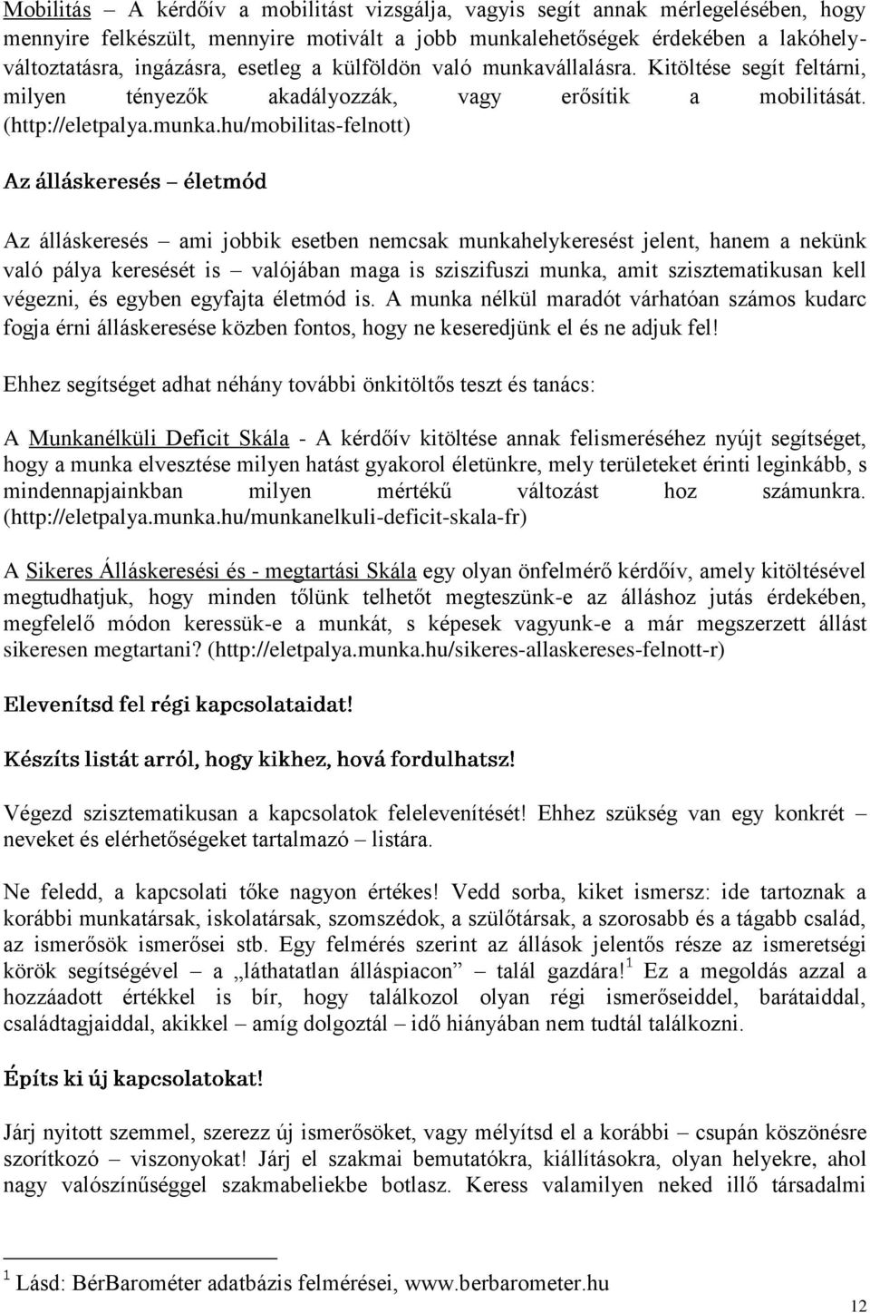 állalásra. Kitöltése segít feltárni, milyen tényezők akadályozzák, vagy erősítik a mobilitását. (http://eletpalya.munka.