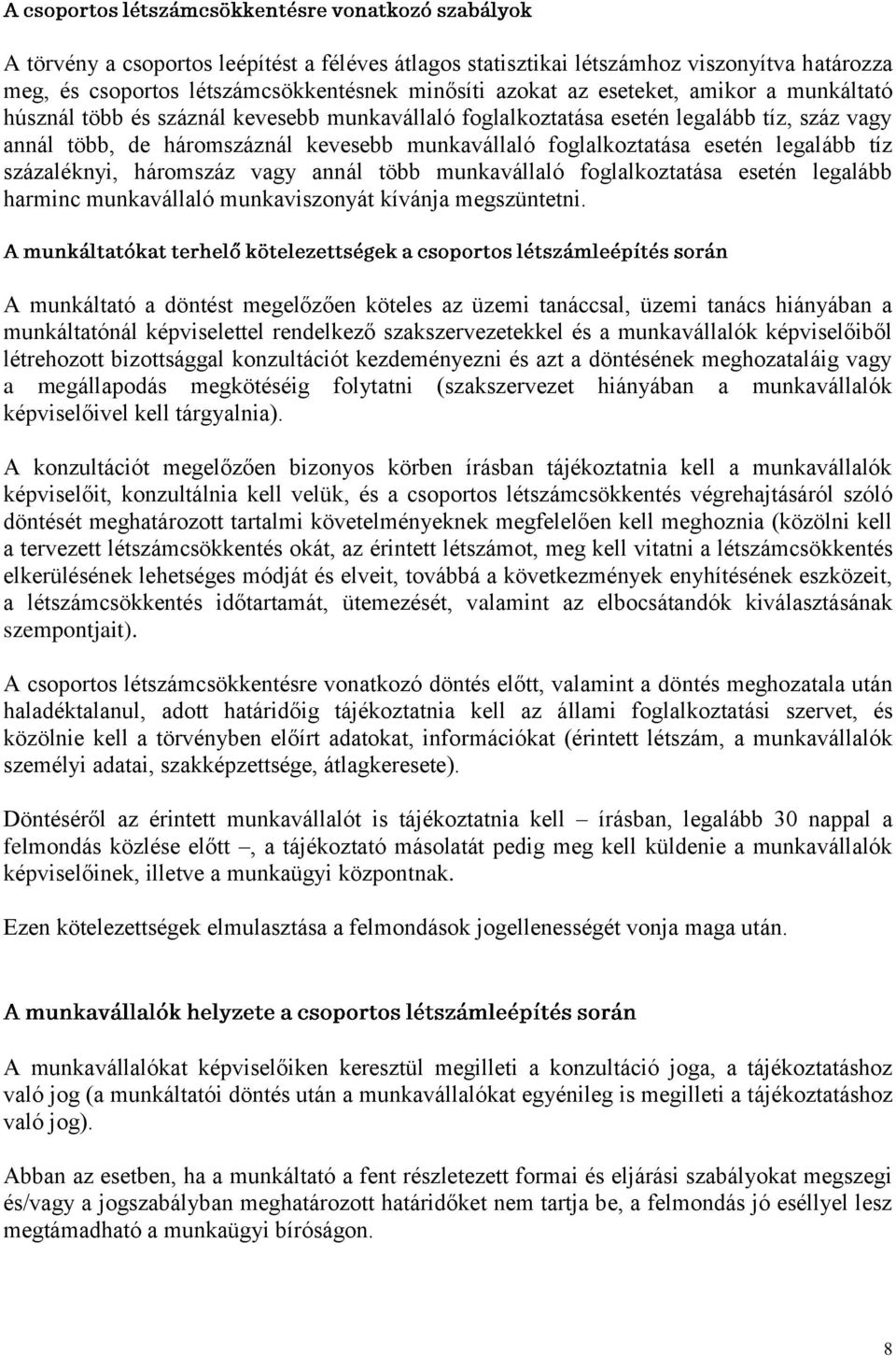 több munkavállaló foglalkoztatása esetén legalább harminc munkavállaló munkaviszonyát kívánja megszüntetni.