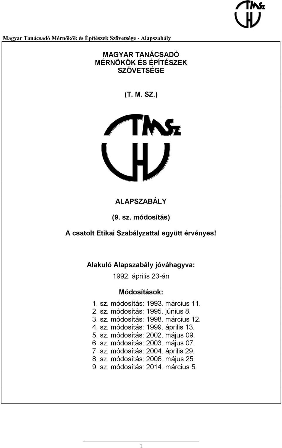 módosítás: 1993. március 11. 2. sz. módosítás: 1995. június 8. 3. sz. módosítás: 1998. március 12. 4. sz. módosítás: 1999.