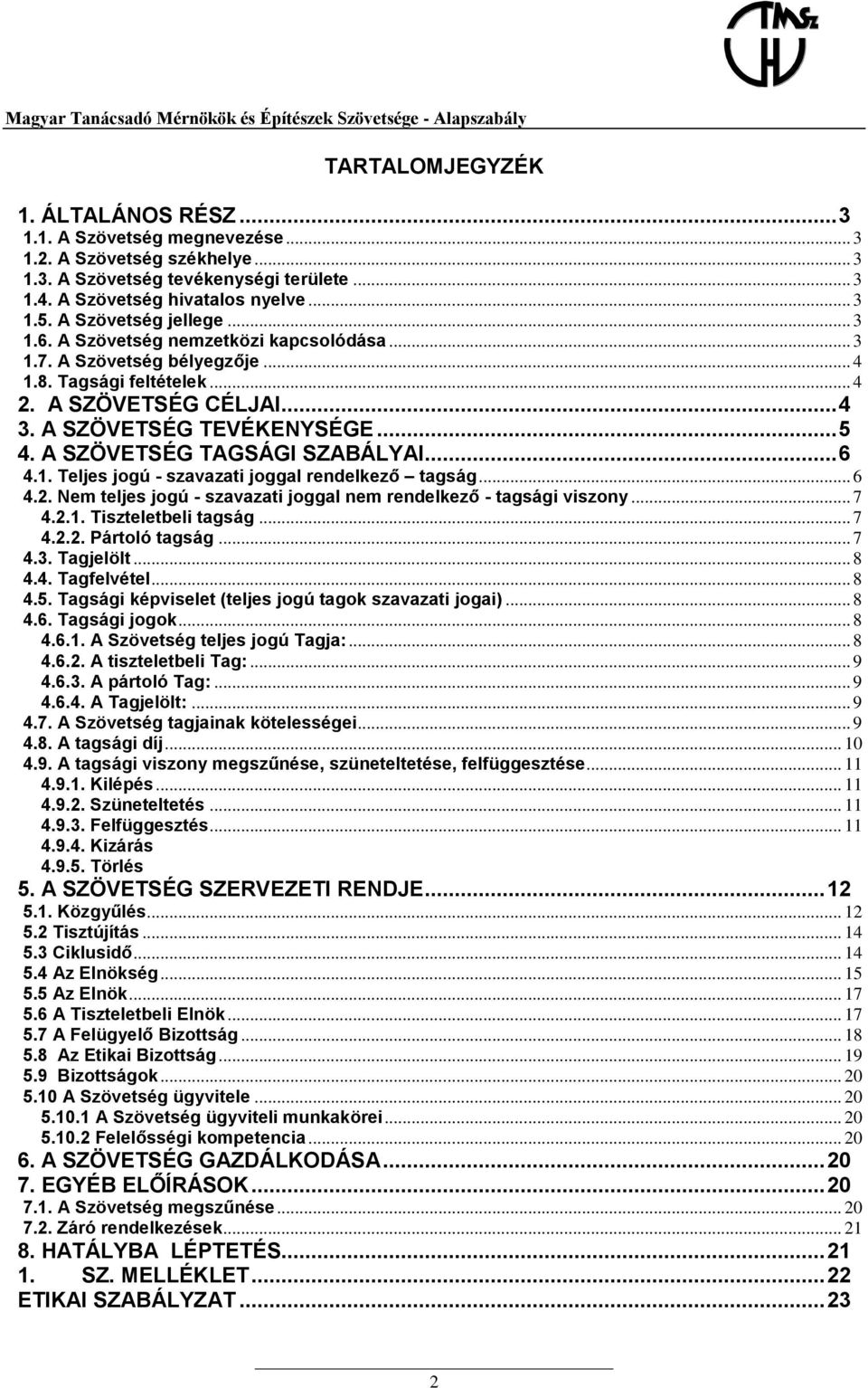 A SZÖVETSÉG TAGSÁGI SZABÁLYAI... 6 4.1. Teljes jogú - szavazati joggal rendelkező tagság... 6 4.2. Nem teljes jogú - szavazati joggal nem rendelkező - tagsági viszony... 7 4.2.1. Tiszteletbeli tagság.