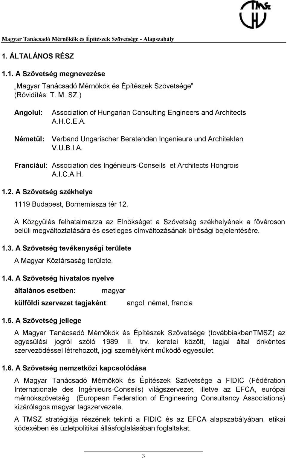 I.C.A.H. 1.2. A Szövetség székhelye 1119 Budapest, Bornemissza tér 12.