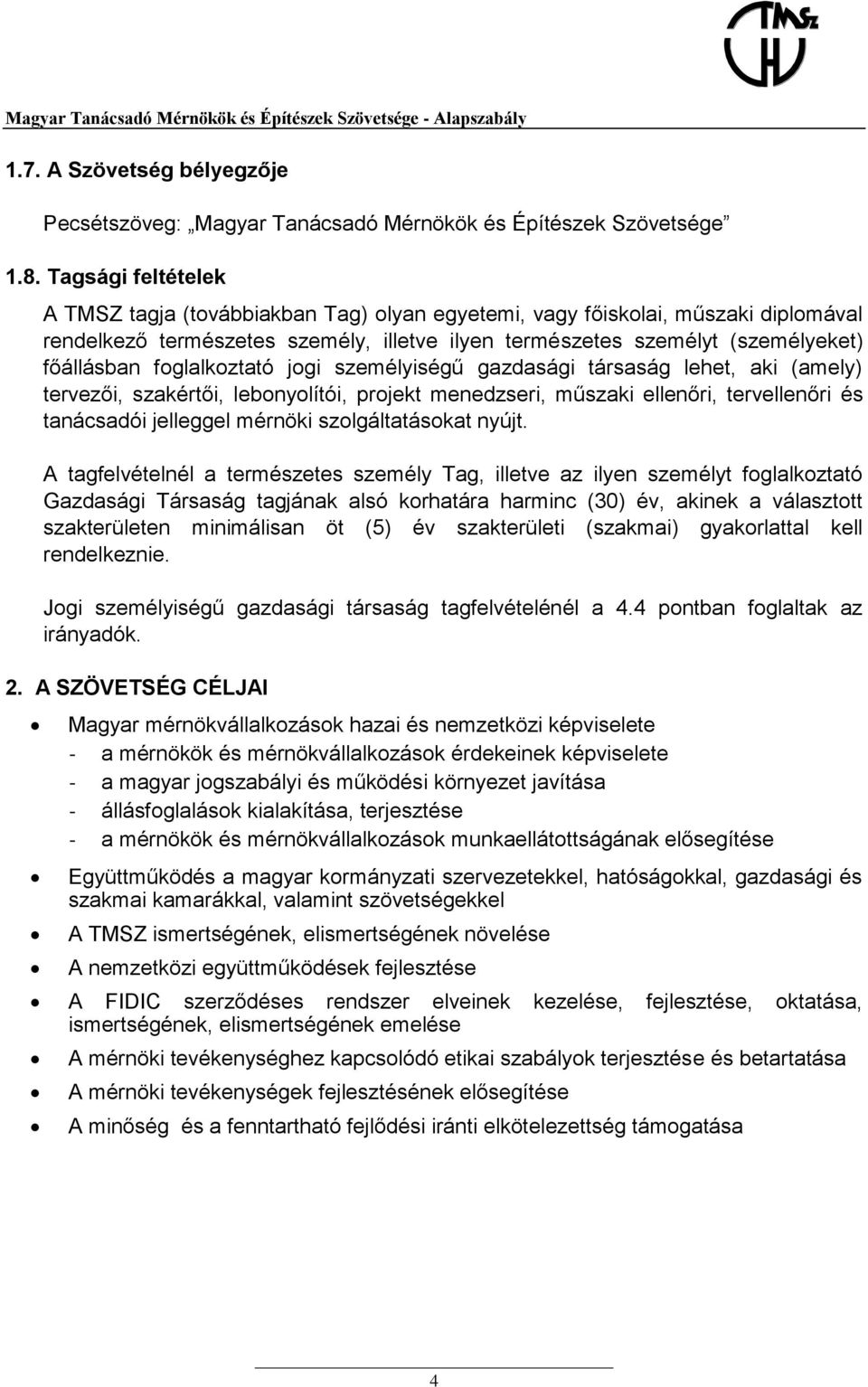 foglalkoztató jogi személyiségű gazdasági társaság lehet, aki (amely) tervezői, szakértői, lebonyolítói, projekt menedzseri, műszaki ellenőri, tervellenőri és tanácsadói jelleggel mérnöki