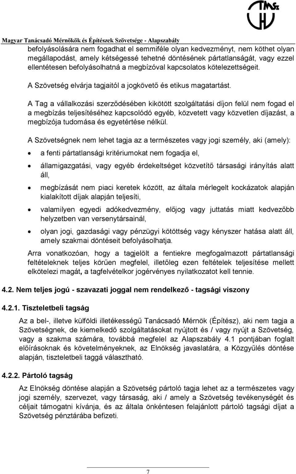 A Tag a vállalkozási szerződésében kikötött szolgáltatási díjon felül nem fogad el a megbízás teljesítéséhez kapcsolódó egyéb, közvetett vagy közvetlen díjazást, a megbízója tudomása és egyetértése