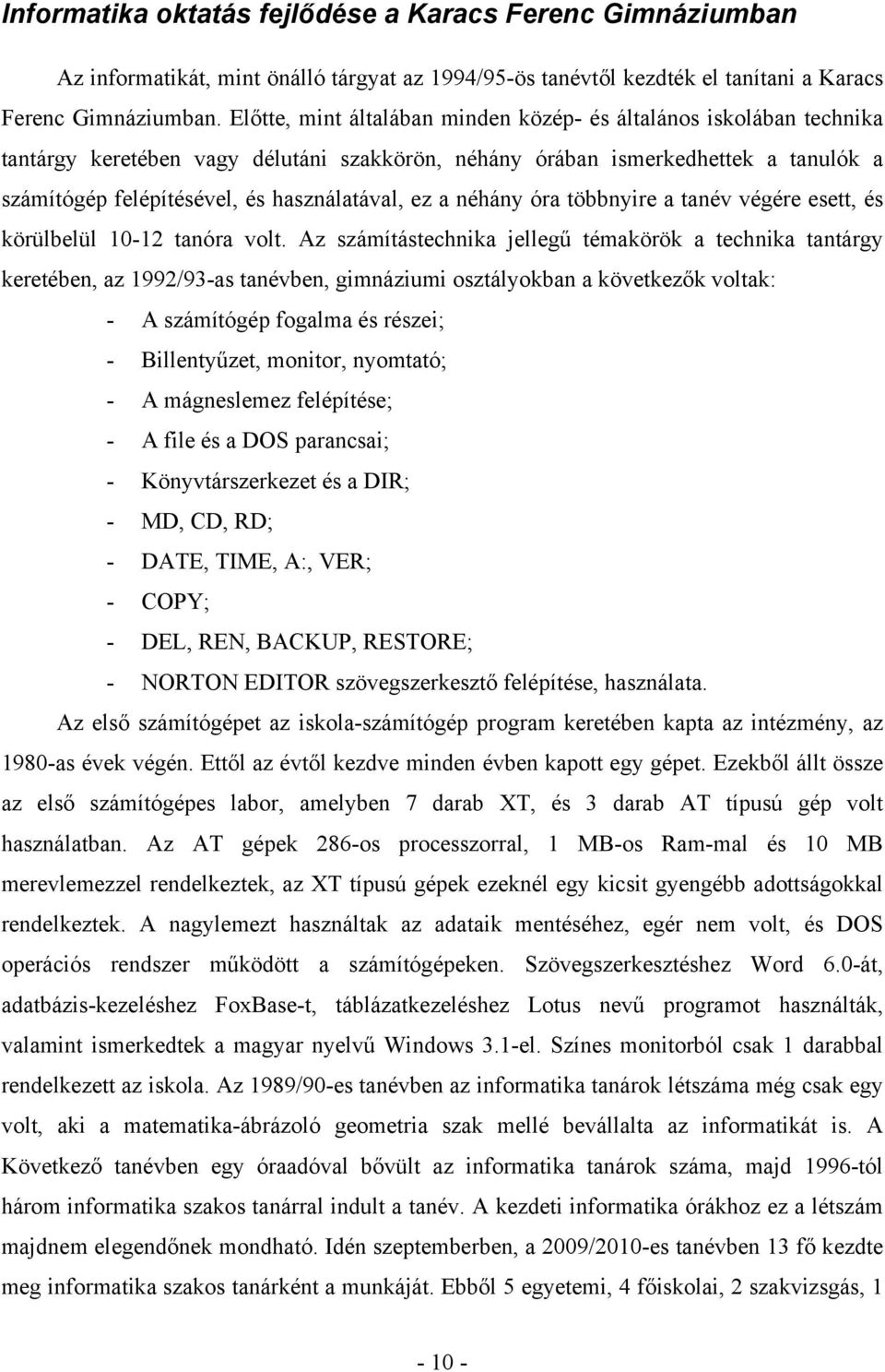 ez a néhány óra többnyire a tanév végére esett, és körülbelül 10-12 tanóra volt.