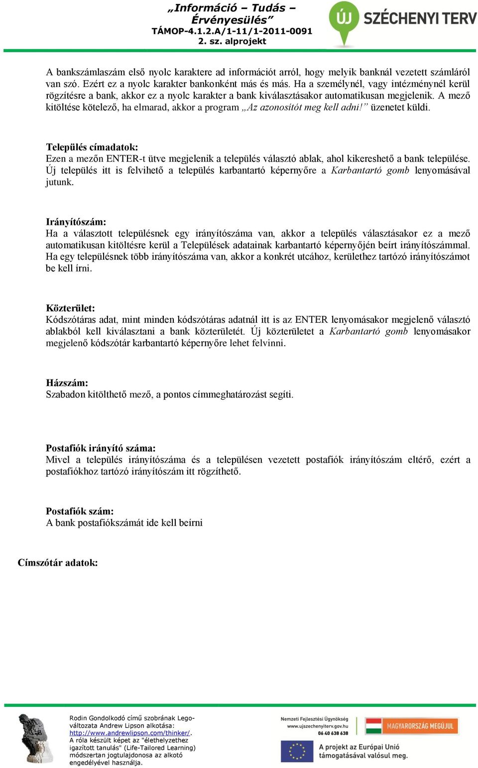 A mező kitöltése kötelező, ha elmarad, akkor a program Az azonosítót meg kell adni! üzenetet küldi.