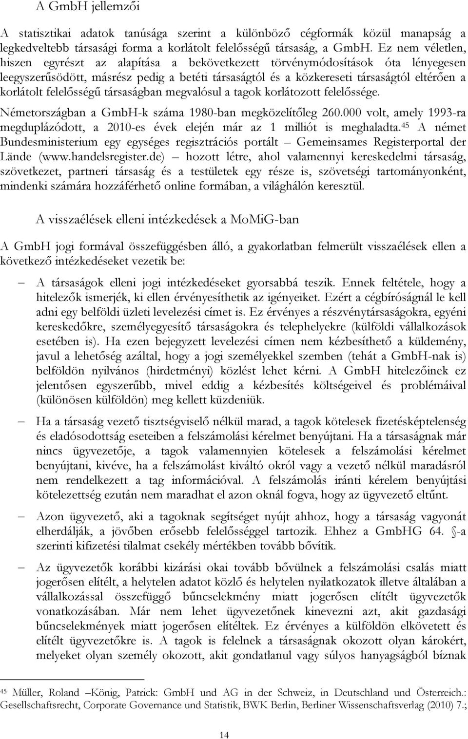 felelősségű társaságban megvalósul a tagok korlátozott felelőssége. Németországban a GmbH-k száma 1980-ban megközelítőleg 260.