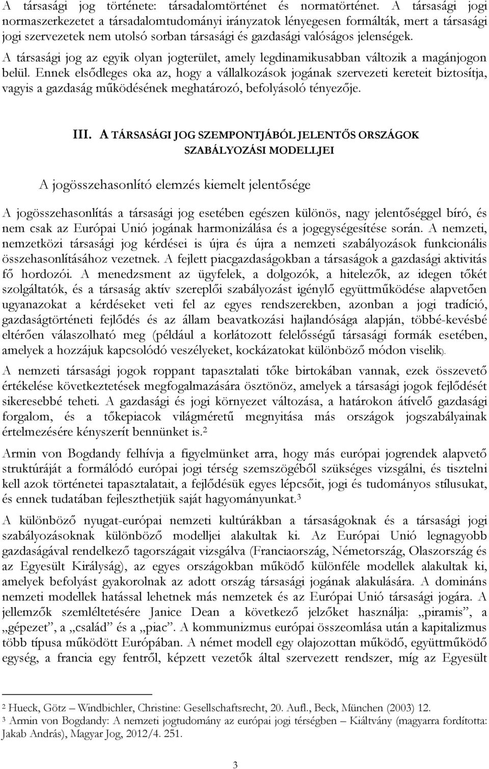 A társasági jog az egyik olyan jogterület, amely legdinamikusabban változik a magánjogon belül.