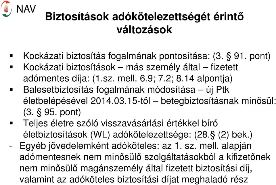 14 alpontja) Balesetbiztosítás fogalmának módosítása új Ptk életbelépésével 2014.03.15-től betegbiztosításnak minősül: (3. 95.