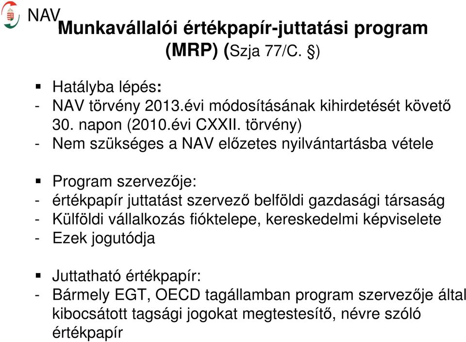 törvény) - Nem szükséges a NAV előzetes nyilvántartásba vétele Program szervezője: - értékpapír juttatást szervező belföldi