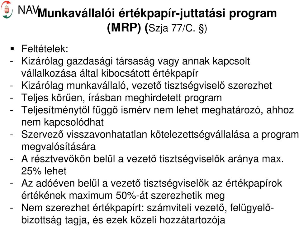 körűen, írásban meghirdetett program - Teljesítménytől függő ismérv nem lehet meghatározó, ahhoz nem kapcsolódhat - Szervező visszavonhatatlan kötelezettségvállalása a program