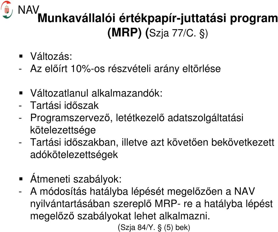 Programszervező, letétkezelő adatszolgáltatási kötelezettsége - Tartási időszakban, illetve azt követően bekövetkezett