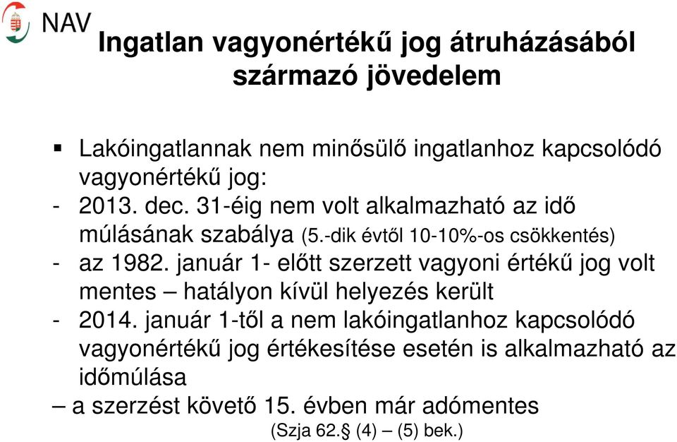 január 1- előtt szerzett vagyoni értékű jog volt mentes hatályon kívül helyezés került - 2014.