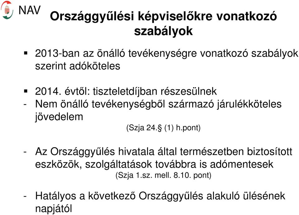 évtől: tiszteletdíjban részesülnek - Nem önálló tevékenységből származó járulékköteles jövedelem (Szja 24.